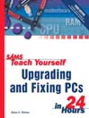 Sams Teach Yourself Upgrading and Fixing PCs in 24 Hours, Third Edition@